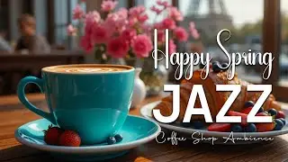 Happy Spring Jazz ☕ Bossa Nova background for Studying, Working & Relaxing