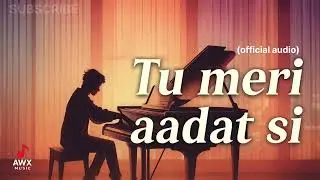 Teri Aadat Si | Original Hindi Pop & R&B Song | AWX Music | Romantic Heart-Touching Vibe #awxmusic