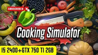 Cooking Simulator - Test in I5 2400+GTX 750 Ti 2GB DDR5 (1080P, 2026)