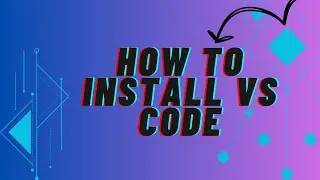 How to Install Microsoft Visual Studio Code