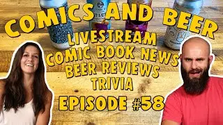 Comics and Beer | Comic Book News, Beer Reviews and Trivia| Episode #057