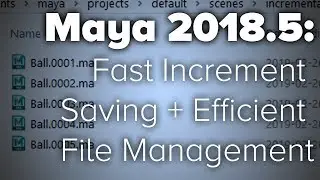 Maya 2018.5 - Fast Increment Saving + Efficient FIle Management