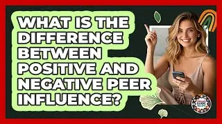 What Is The Difference Between Positive And Negative Peer Influence? - Teenager Guide to Life
