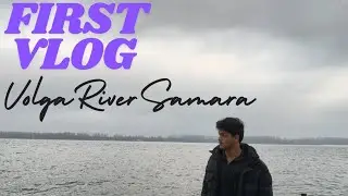 First Vlog | Volga River,Samara