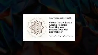 Virtual Gastric Band & Akashic Records: Rewriting Your Subconscious with Eric Webster | Inner...
