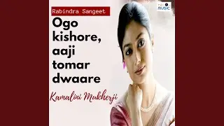 Ogo Kishore, Aaji Tomar Dwaare