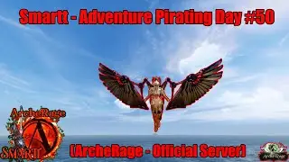 Smartt - Adventure Pirating Day #50 (ArcheRage - Official Server)