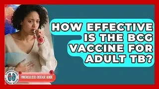 How Effective Is The BCG Vaccine For Adult TB? - Tuberculosis Disease Guide