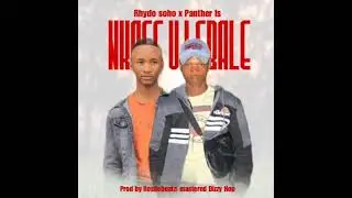 Panther Ls x Rhydo Soho_-_Nkase U Lebale [Prod.RosiieBeatz & Mastered By Dizzy Hop]