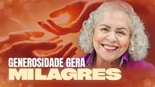 GENEROSIDADE GERA MILAGRES | PASTORA T&Acirc;NIA TEREZA