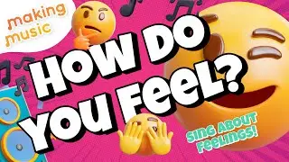 How Do You Feel? ☺️ | Emotions Song | Making Music