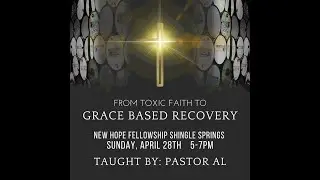 Part 2 Toxic Faith Versus Grace based Recovery: Pastor Al Soto