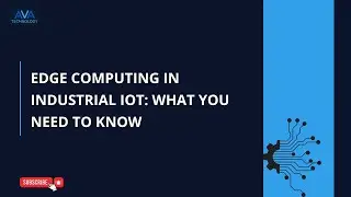 Edge Computing in Industrial IoT: What Engineers Need to Know | AVA Technology