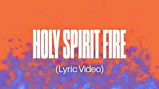 Holy Spirit Fire (Lyric Video) // Enjoy Worship
