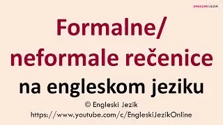 Formalne/ neformalne rečenice na engleskom jeziku
