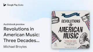 Revolutions in American Music: Three Decades&hellip; by Michael Broyles &middot; Audiobook preview