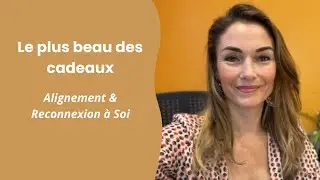 Le plus beau des cadeaux - Alignement et Reconnexion à Soi