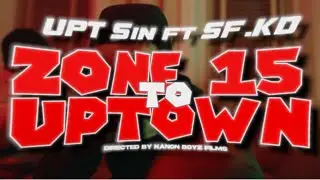UpT Sin, SF.KD - Zone 15 to Uptown (Official Video)