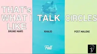 Circles, Talk & That&rsquo;s what i like  - Post Malone & Bruno Mars x Khalid (Full Lyrics Remix Video)