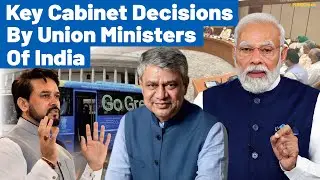 Key Cabinet Decisions By Union Ministers Of India | PM Modi | UPSC | SSB Interview