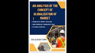 An Analysis of concept of globalization of markets | Css-22 Essay Topic No.01