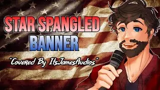 Star Spangled Banner Covered By ItsJamesAudios