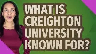What is Creighton University known for?