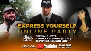 Express Yourself - online party with DJ Dian Solo, Teddy Katzarova, Кючуков Комеди Шоу (16.01.21)