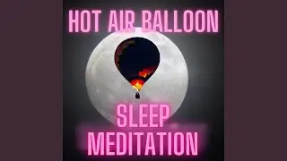Hot Air Balloon Sleep Meditation