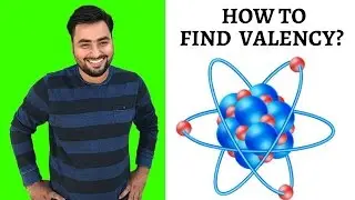 HOW TO DETERMINE VALENCY OF ANY ATOM?