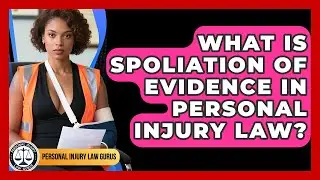What Is Spoliation Of Evidence In Personal Injury Law? - Personal Injury Law Gurus