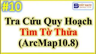 ✅ B&agrave;i 10. Tra Cứu Quy Hoạch Bằng Phần Mềm ArcMap10.8 Bằng C&aacute;ch T&igrave;m Theo Tờ Thửa.