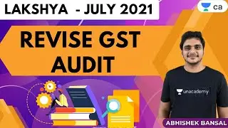 Revise GST Audit | Lakshya -July 2021 | CA Final | Abhishek Bansal
