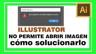 NO PUEDO ABRIR FOTO EN ILLUSTRATOR c&oacute;mo solucionarlo.  imagen o fotograf&iacute;a no abre en illustrator