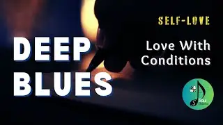 Love With Conditions | Self love | Deep Blues | Midnight Blues | Soulfire Blues | SoulBalanceSpace