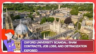 Oxford University Scandal: Sham Contracts, Job Loss, and Ostracization Exposed