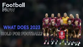 What can we expect from football in 2023? | Football Now