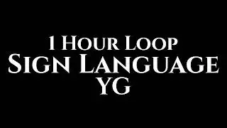YG - Sign Language (1 Hour Loop)