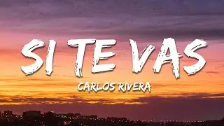 Carlos Rivera - Si Te Vas (Letra / Lyrics)