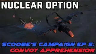 Nuclear Option - Scoobe's Campaign Ep 5: Convoy Apprehension
