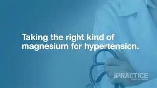 Taking the right kind of magnesium for hypertension