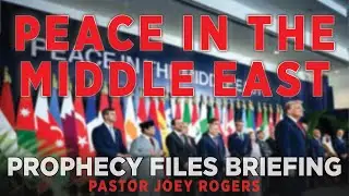 Prophecy Files Briefing: PEACE IN THE MIDDLE EAST
