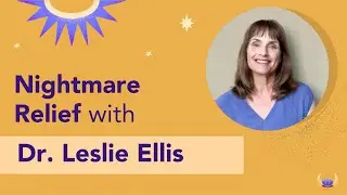 Nightmare Relief: Dr. Leslie Ellis' 5-Step Treatment Guide