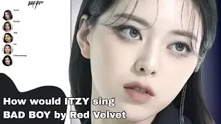 How would ITZY sing Bad Boy by Red Velvet (line distribution)