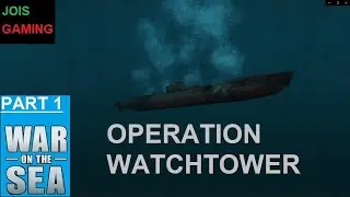 OPERATION WATCHTOWER War on the sea Part 1