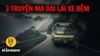 Recap | 3 truyện ma dài lái xe nghe đêm khuya cực hay và sợ #chuyenma #truyenaudio  #tamlinhcothat