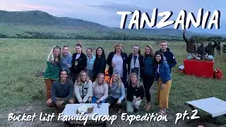 TANZANIA: Bucket List Family Group Expedition (part 2)