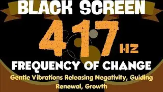 417Hz FREQUENCY OF CHANGE 🍃 Gentle Vibrations Releasing Negativity, Guiding Renewal, Growth, Clarity