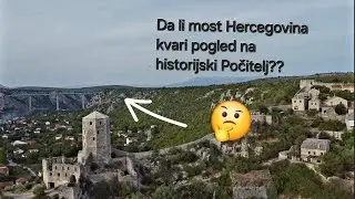 Da li novi most  Hercegovina kvari pogled na historijski Počitelj ?