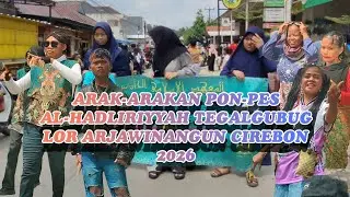 ARAK-ARAKAN PON-PES AL-HADLIRIYYAH (POJOKSIAR) TEGALGUBUG LOR ARJAWINANGUN‼️CIREBON 2026‼️